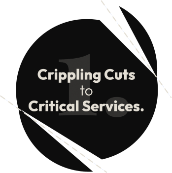 1. Crippling Cuts to Critical Services